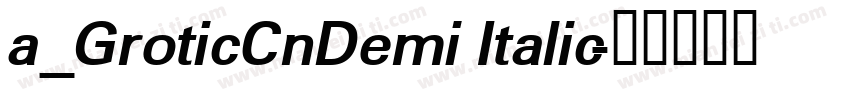 a_GroticCnDemi Italic字体转换